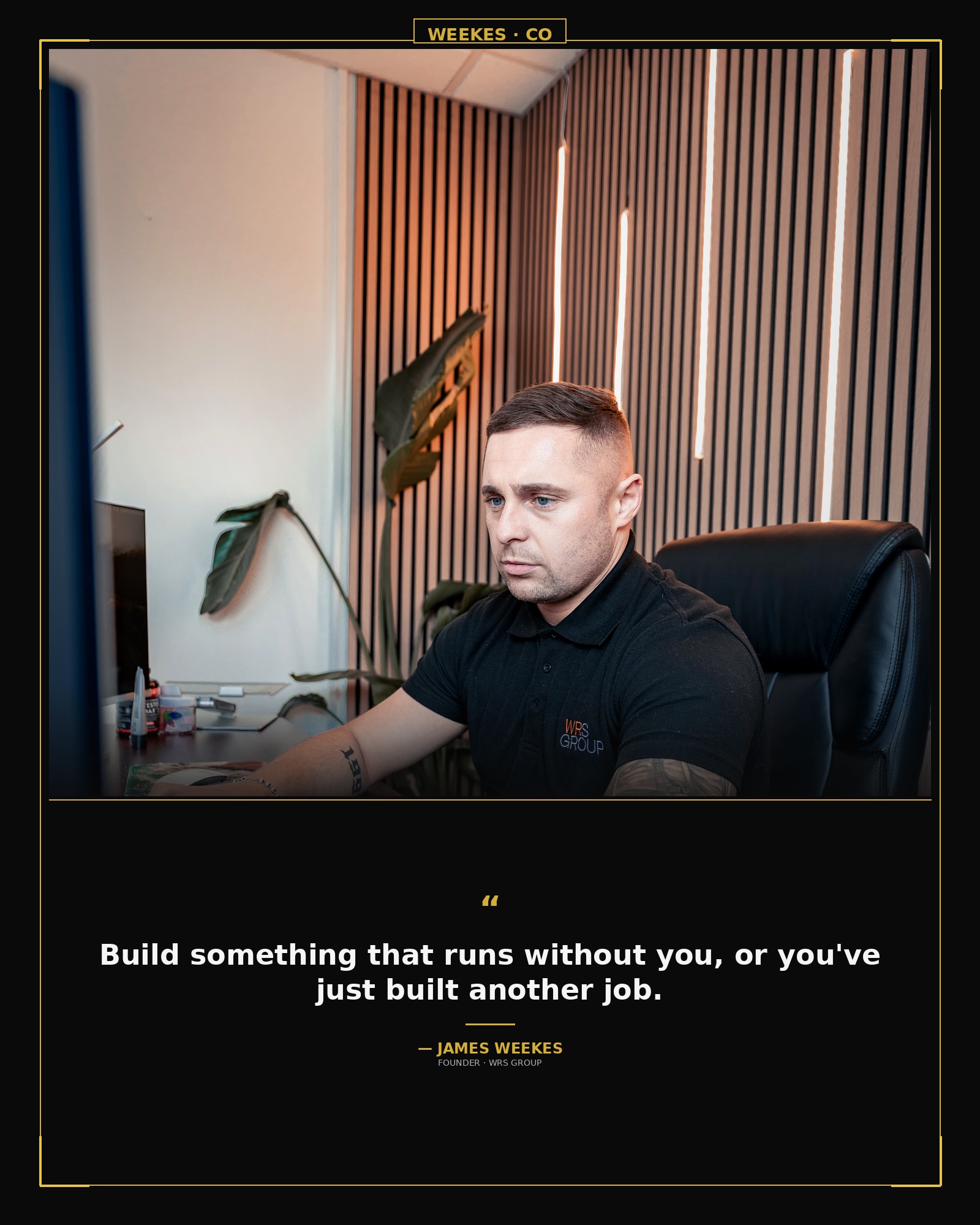 James Weekes — Build something that runs without you